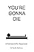 You're Gonna Die: A framewo...