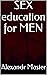 SEX education for MEN