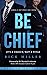 Be Chief: It's a Choice, Not a Title - Second Edition