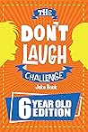 The Don't Laugh Challenge 6 Year Old Edition: The LOL Interactive Joke Book Contest Game for Boys and Girls Age 6