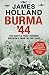 Burma '44: The Battle That Turned Britain's War in the East