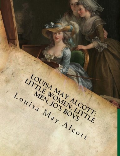 Louisa May Alcott: Little Women, Little Men, Jo's Boys