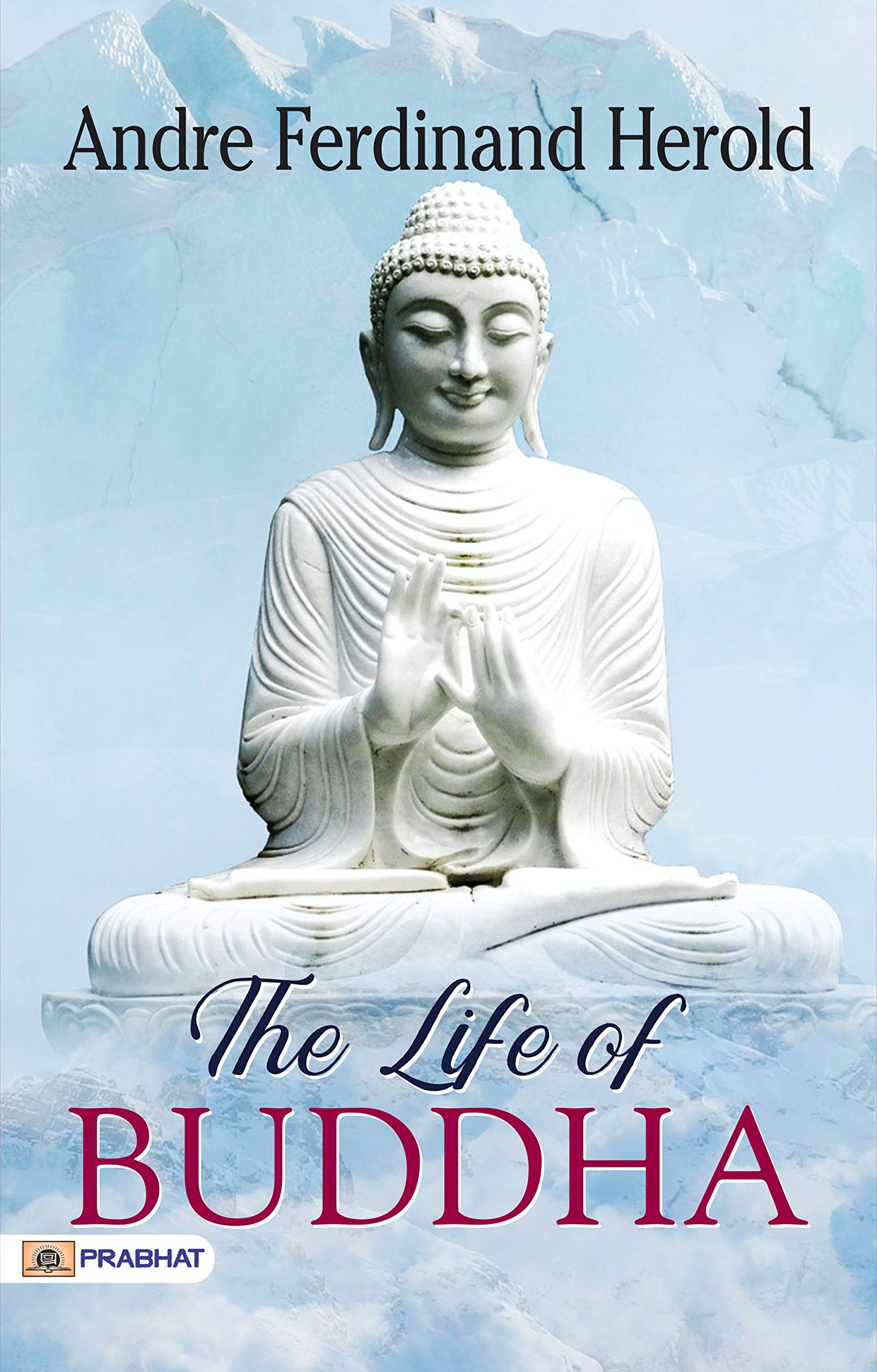 The Life of Buddha: Andre Ferdinand Herold's Biography of the Enlightened One (Kindle Edition)