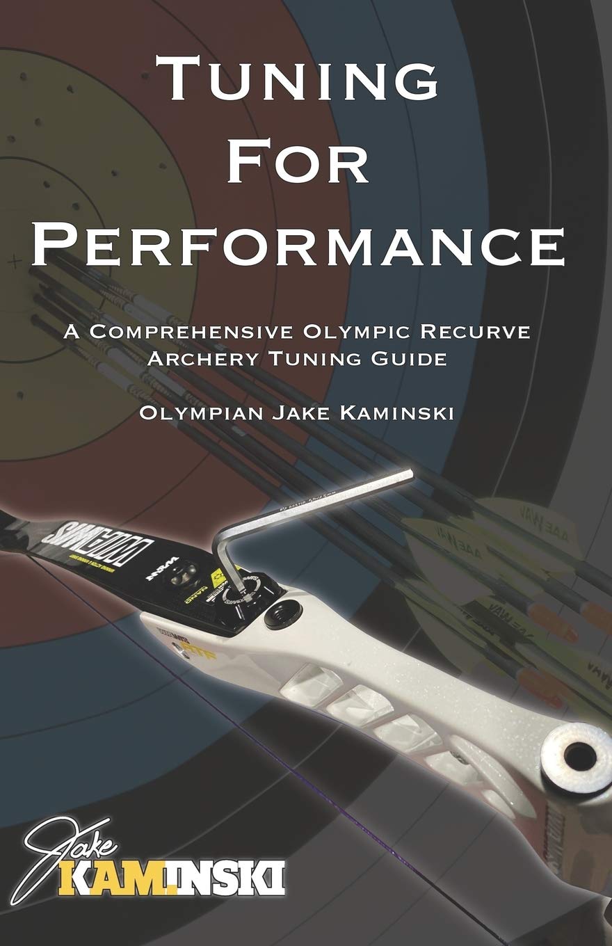 Tuning for Performance: A Comprehensive Olympic Recurve Archery Tuning Guide (Paperback)