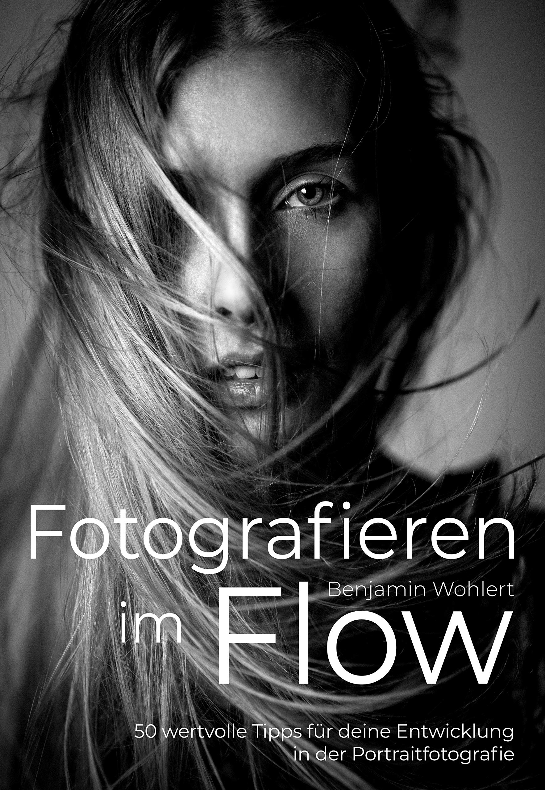 Fotografieren im Flow: 50 wertvolle Tipps für deine Entwicklung in der Portraitfotografie (German Edition)