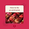 How To Be an Anti...