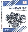 AutoCAD 2021 Beginners Guide: 8th Edition (AutoCAD Beginners Guide)