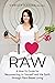 I ♥ Raw: A How-To Guide for Reconnecting to Yourself and the Earth through Plant-Based Living
