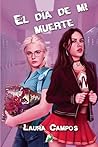 El día de mi muerte by Laura Campos Villagrasa