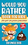 Would You Rather Book for Kids 6-12 Years Old - Crazy & Gross... by Uncle Bob Would You Rather Book for Kids 6-12 Years Old - Crazy & Gross... by Uncle Bob