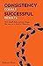 CONSISTENCY equals SUCCESSFUL results: How small daily actions shape the way to a fruitful lifestyle.