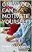 ONLY YOU CAN MOTIVATE YOURS...