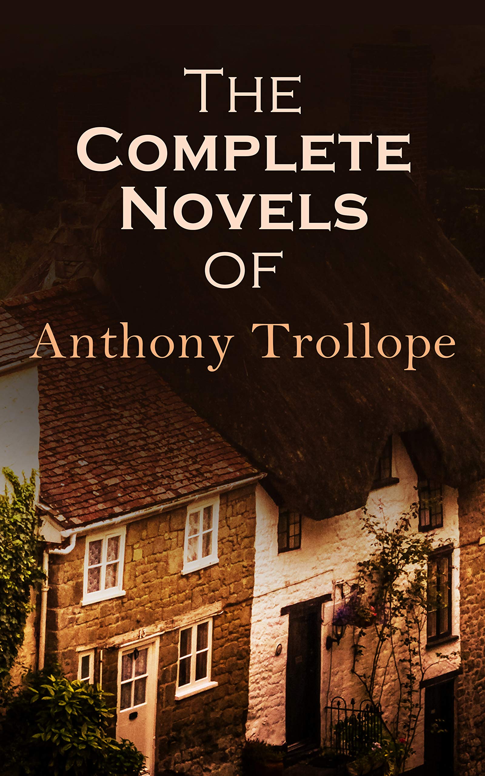 The Complete Novels of Anthony Trollope: 47 Historical Novels (Kindle Edition)