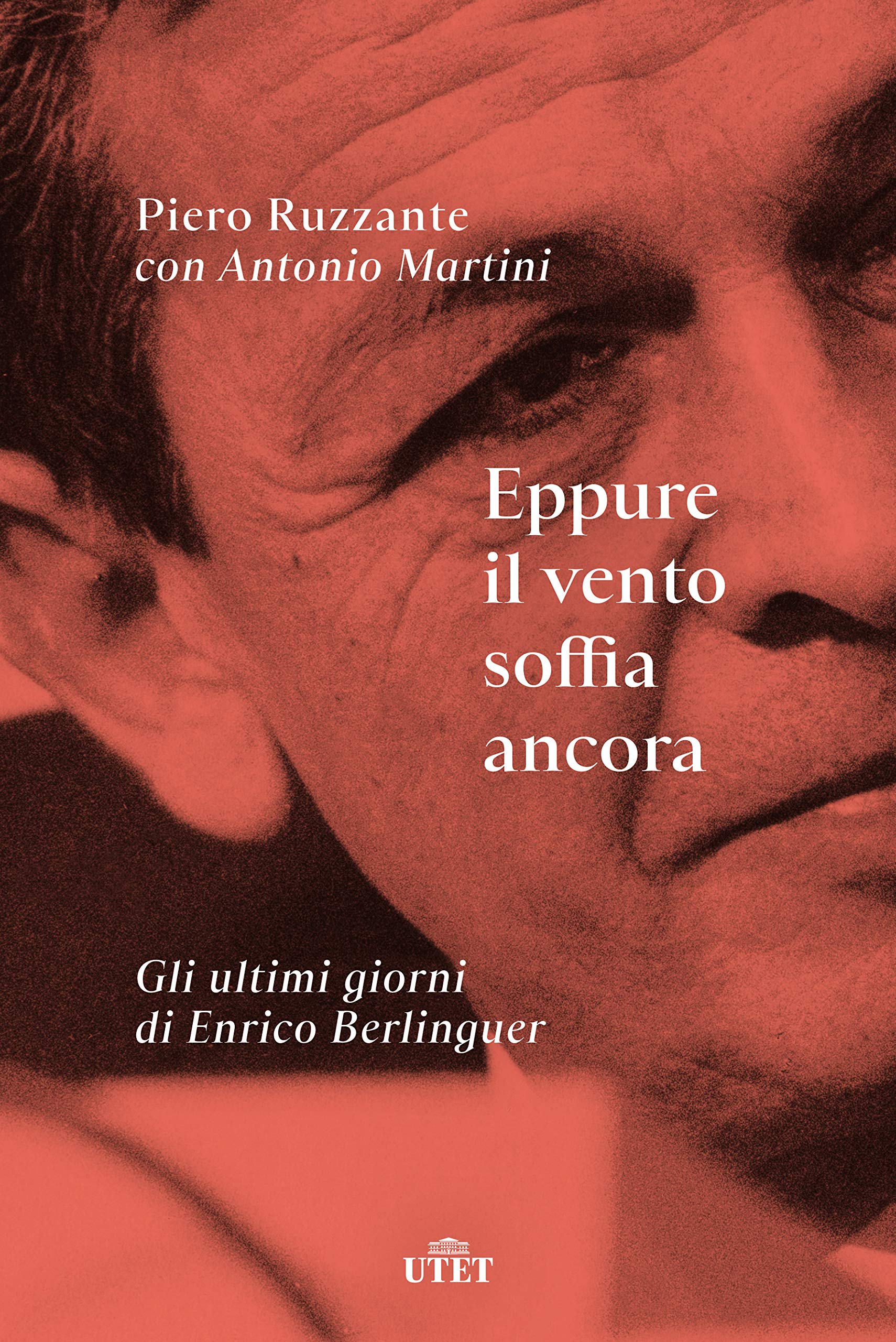 Eppure il vento soffia ancora: Gli ultimi giorni di Enrico Berlinguer (Italian Edition)