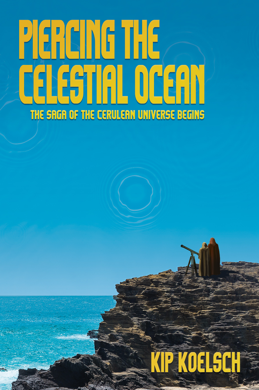 PIERCING THE CELESTIAL OCEAN: The Saga of the Cerulean Universe Begins (Kindle Edition)