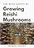 The Nitty of Growing Reishi...