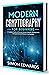 Modern Cryptography for Beginners: A Complete Guide to Discover History, Features, Developments and Applications of Modern Cryptography