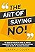 The Art Of Saying No by Larry J. Colby