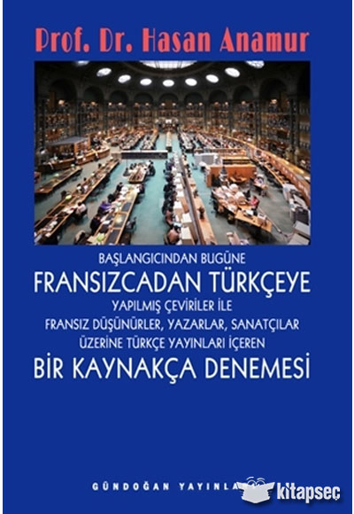 Başlangıcından Bugüne Fransızcadan Türkçeye Yapılmış Çeviriler İle Fransız Düşünürler, Yazarlar, Sanatçılar Üzerine Türkçe Yayınları İçeren  Bir Kaynakça Denemesi