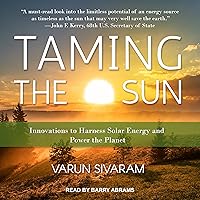 Taming the Sun: Innovations to Harness Solar Energy and Power the Planet