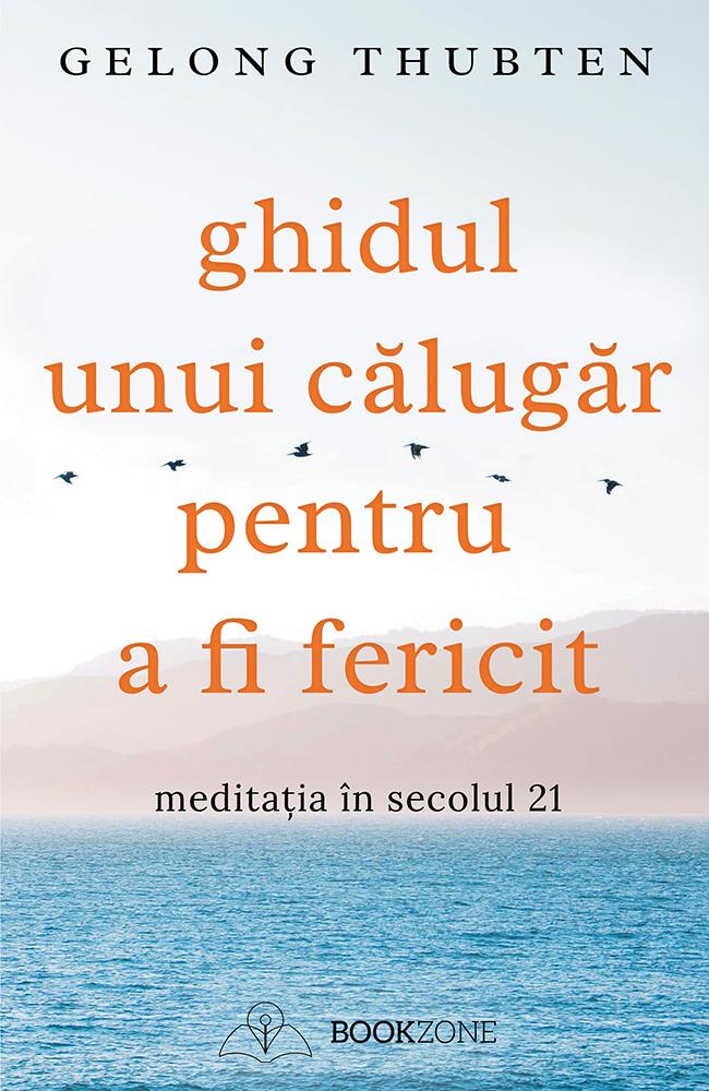 Ghidul unui calugar pentru a fi fericit. Meditatia in secolul 21