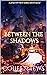 Between The Shadows: A Shad...