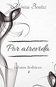 Por atrevida (Relatos lésbicos nº 2)