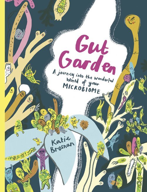 Gut Garden: A Journey Into the Wonderful World of Your Microbiome (Hardcover)