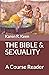 The Bible and Sexuality: A Course Reader