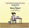 Princess-Entrepreneur Kristin and the New Idea!: A Princess Heroes Book (The Princess Heroes 3) Princess-Entrepreneur Kristin and the New Idea!: A Princess Heroes Book (The Princess Heroes 3)