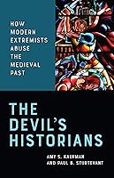 The Devil’s Historians: How Modern Extremists Abuse the Medieval Past