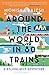 Around The World In 80 Trains