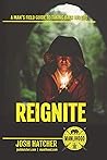 Reignite: A Man's Field Guide To Taking Back His Life
