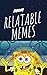 Memes: Hilarious Relatable Memes So Funny We Have Forgotten To Close the Door : LOL Funny Memes & Dank Comedy