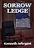 Sorrow Ledge by Kenneth Arbogast