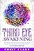 Third Eye Awakening: The Ul...