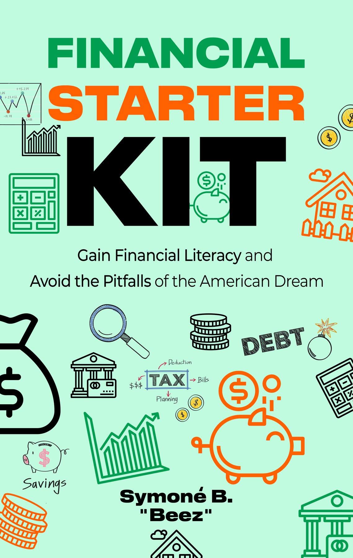 Financial Starter Kit: Gain Financial Literacy and Avoid the Pitfalls of the American Dream (Kindle Edition)