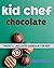 kid chef chocolate:the fant...