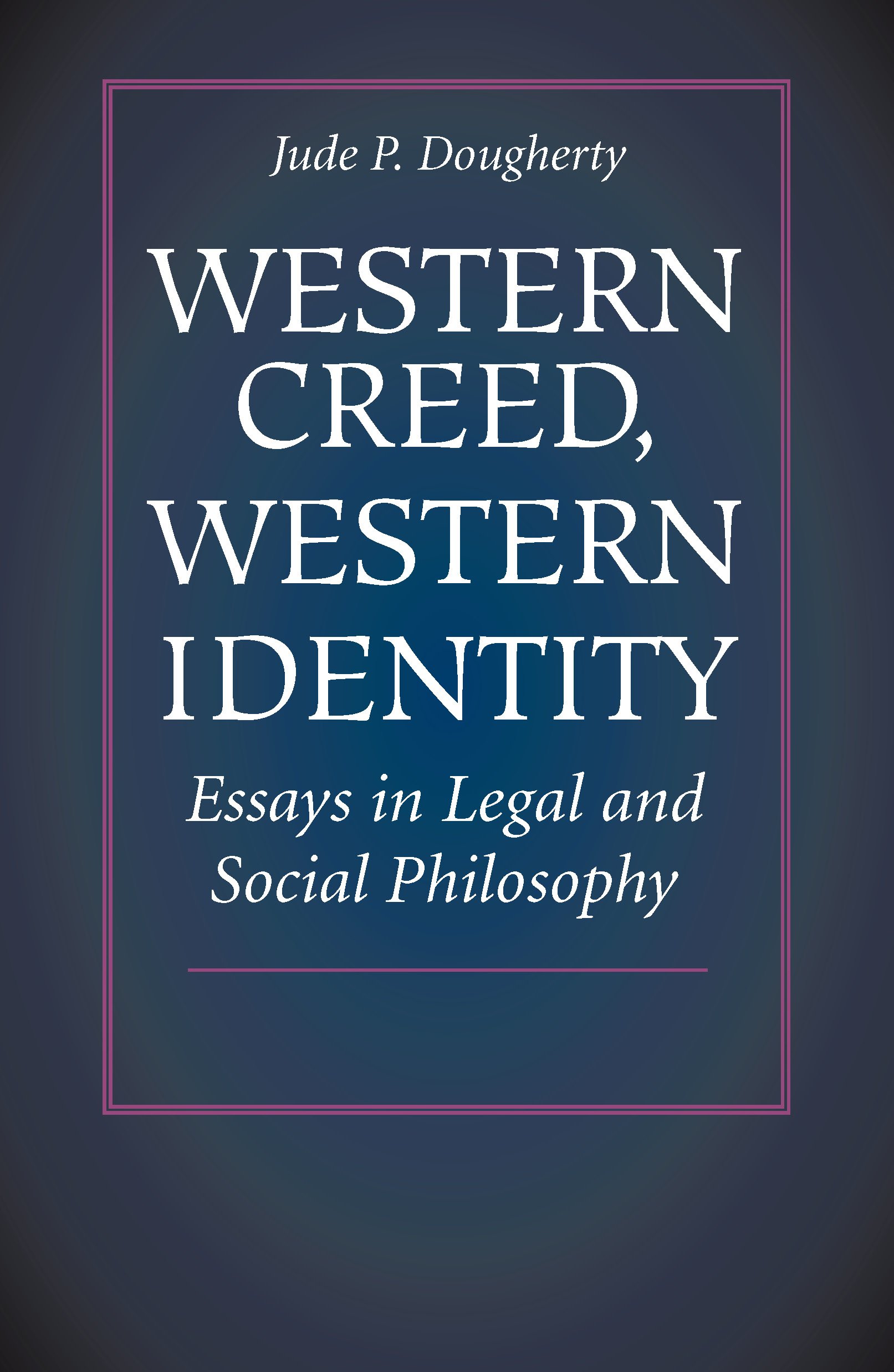 Western Creed, Western Identity: Essays in Legal and Social Philosophy (Kindle Edition)