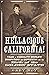Hellacious California!: Tales of Rascality, Revelry, Dissipation, and Depravity, and the Birth of the Golden State