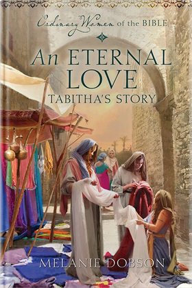 An Eternal Love: Tabitha's Story (Ordinary Women of the Bible)