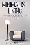 Minimalist Living: Live with Purpose By Decluttering Your Home, Focusing on What Matters Most and Simplifying Your Life (Live More with Less)