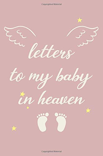 letters To My Baby In Heaven:A Diary For All The Things I Wish I Could Say: Baby Loss Gift For Mom And Dad, Grief Recovery Handbook, Bereavement ... Friend, Baby Loss Journal, Workbook (Paperback)