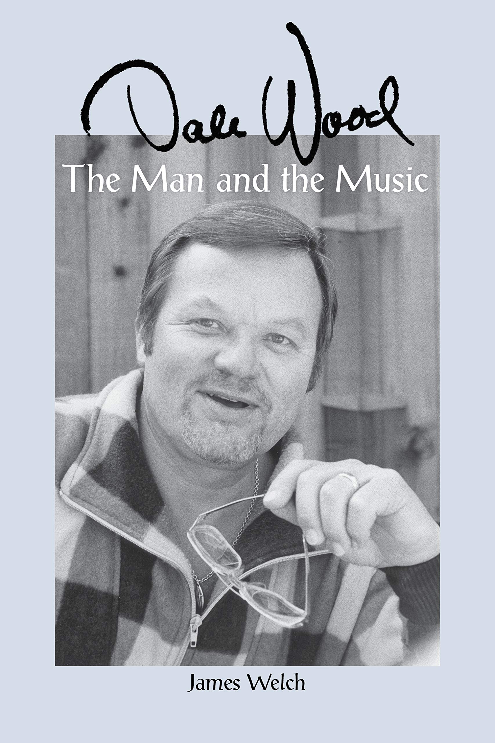 Dale Wood: The Man and the Music (Kindle Edition)