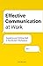 Effective Communication at Work: Speaking and Writing Well in the Modern Workplace