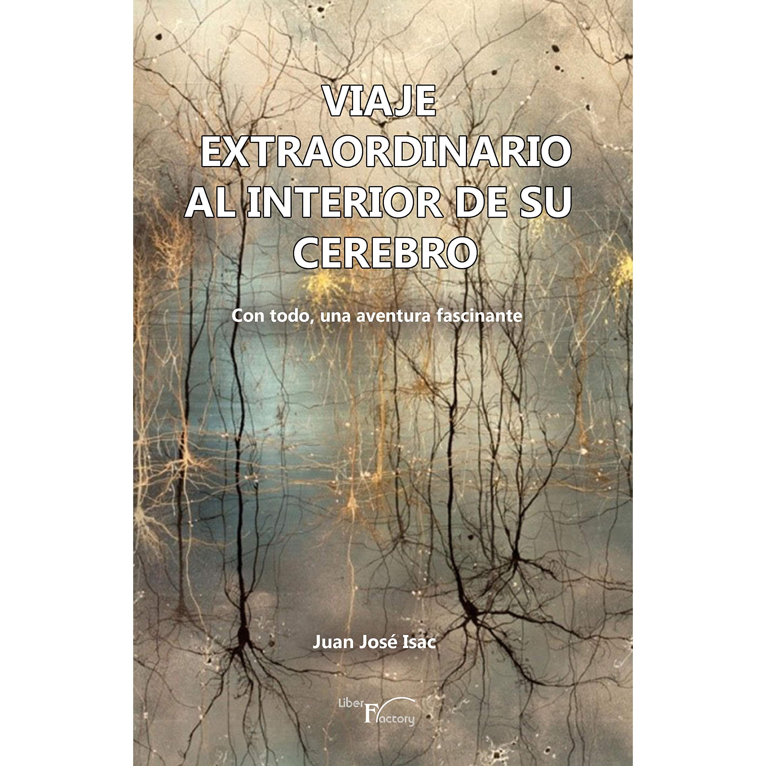 Viaje Extraordinario Al Interior De Su Cerebro Con Todo Una Aventura Fascinante By Juan Jose Isac Sanchez