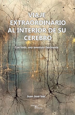 Viaje Extraordinario Al Interior De Su Cerebro Con Todo Una Aventura Fascinante By Juan Jose Isac Sanchez