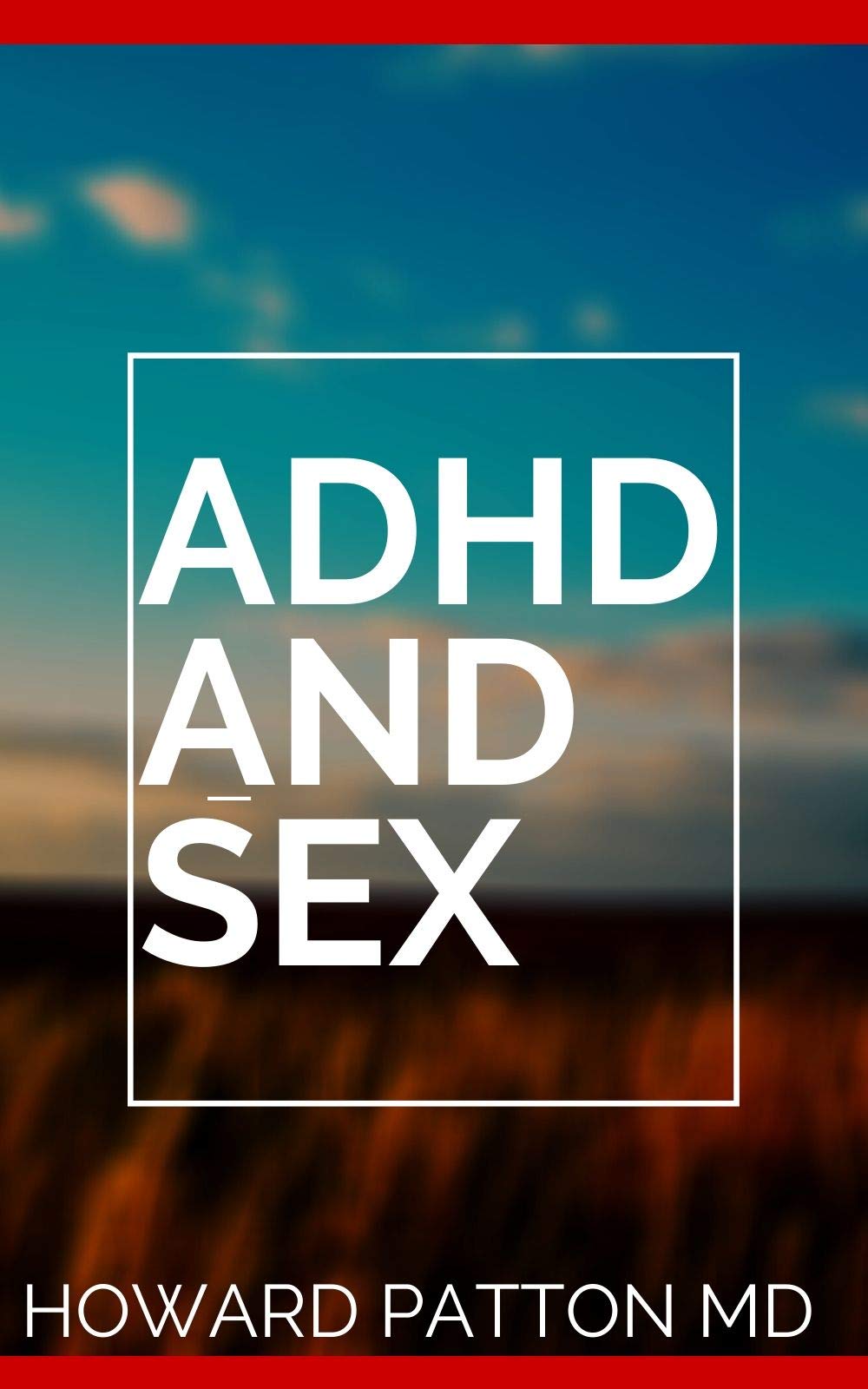 BASIC GUIDE ON ADHD AND SEX: The Complete Guide On How To Manage Adhd And Sex After Marriage (Kindle Edition)