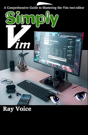 Simply Vim: A Comprehensive Guide to Mastering the Vim text-editor