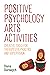 Positive Psychology Arts Activities by Olena Darewych